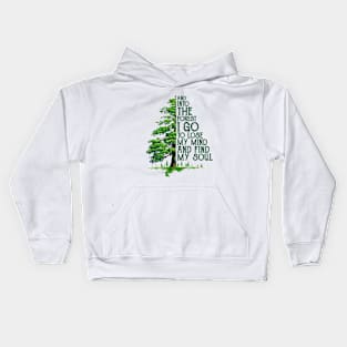 And Into The Forest I Go To Lose My Mind And Find My Soul Kids Hoodie